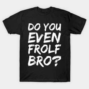 Do you even frolf bro? T-Shirt